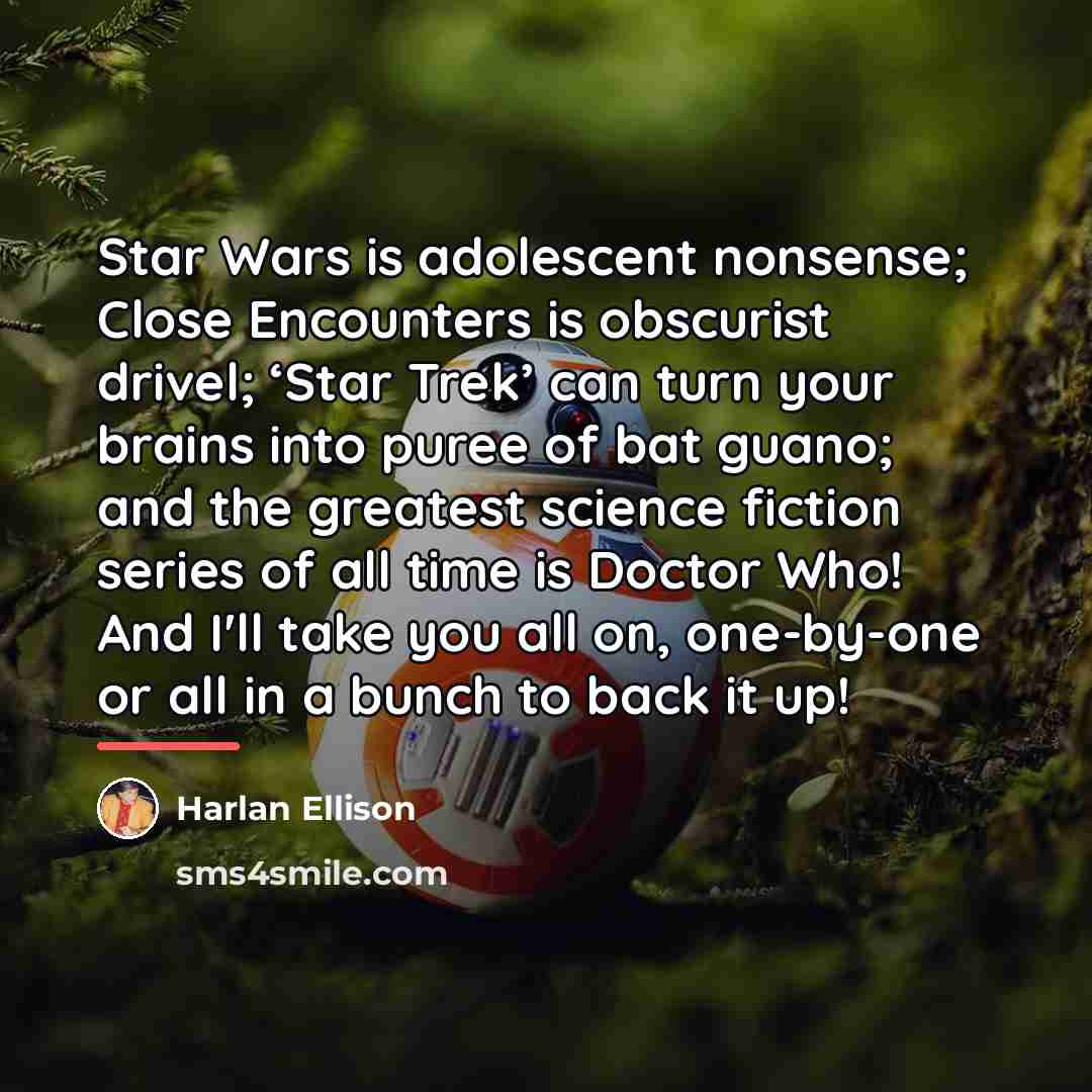 “Star Wars is adolescent nonsense; Close Encounters is obscurist drivel;…” quote by Harlan Ellison