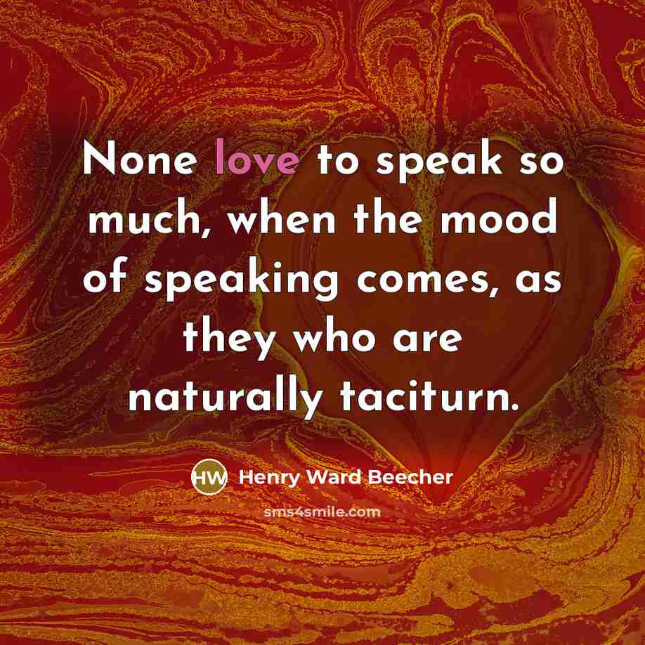 “None love to speak so much, when the mood of…” quote by Henry Ward Beecher