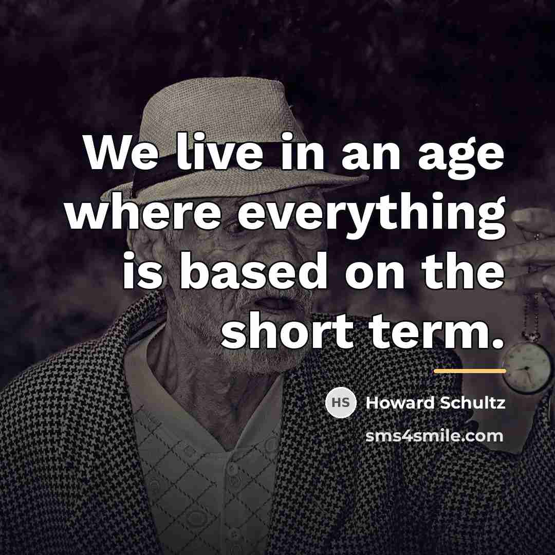 “We live in an age where everything is based on…” quote by Howard Schultz