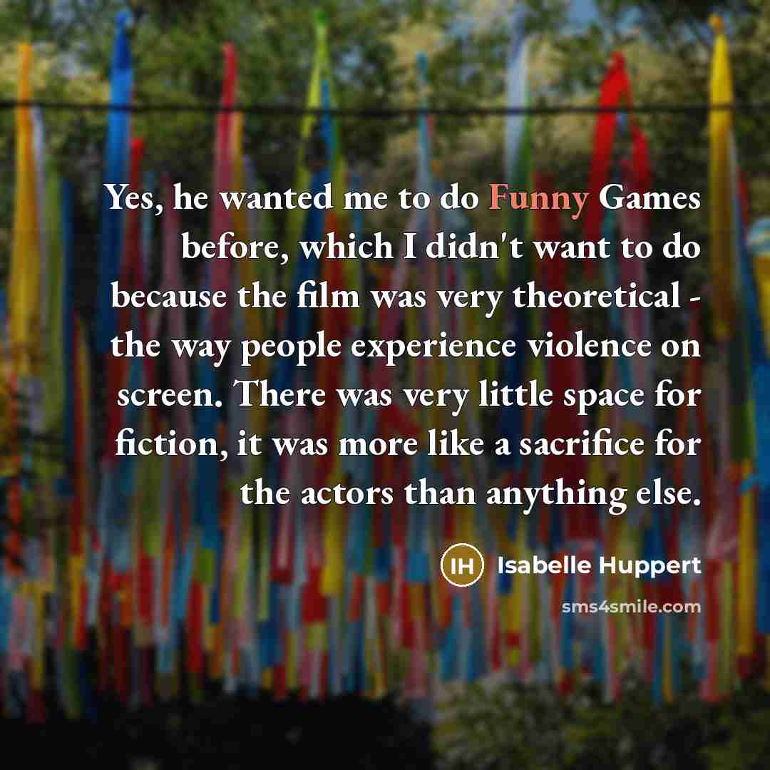 “Yes, he wanted me to do Funny Games before, which…” quote by Isabelle Huppert