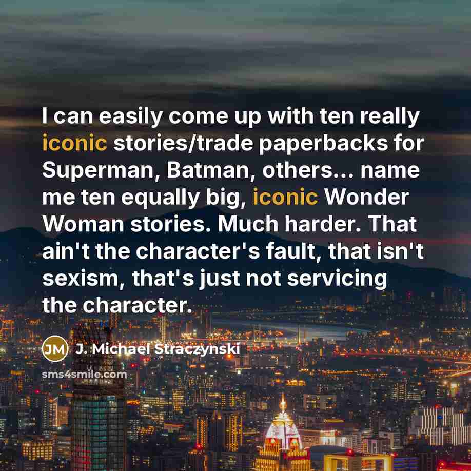 “I can easily come up with ten really iconic stories/trade…” quote by J. Michael Straczynski
