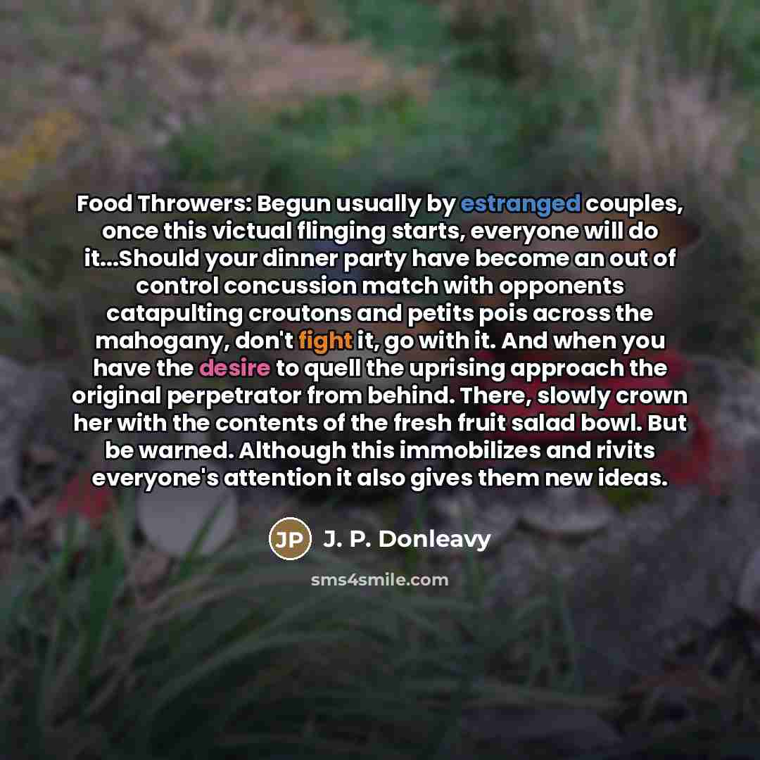 “Food Throwers: Begun usually by estranged couples, once this victual…” quote by J. P. Donleavy