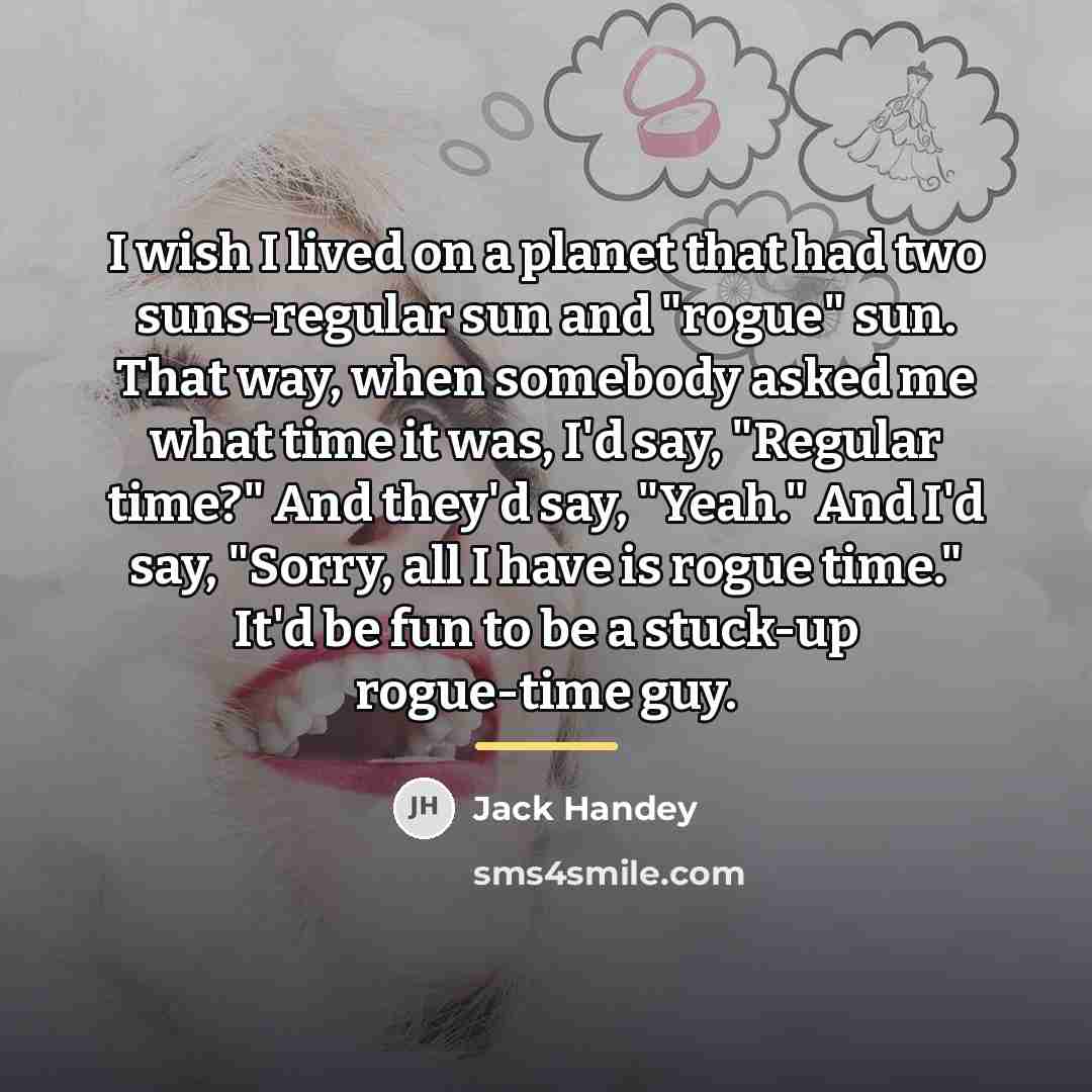 “I wish I lived on a planet that had two…” quote by Jack Handey