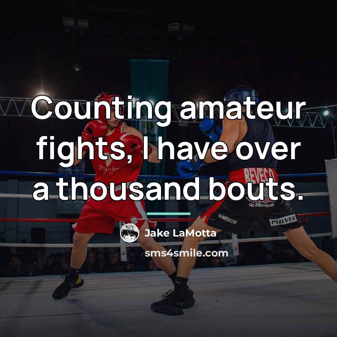 “Counting amateur fights, I have over a thousand bouts.…” quote by Jake LaMotta