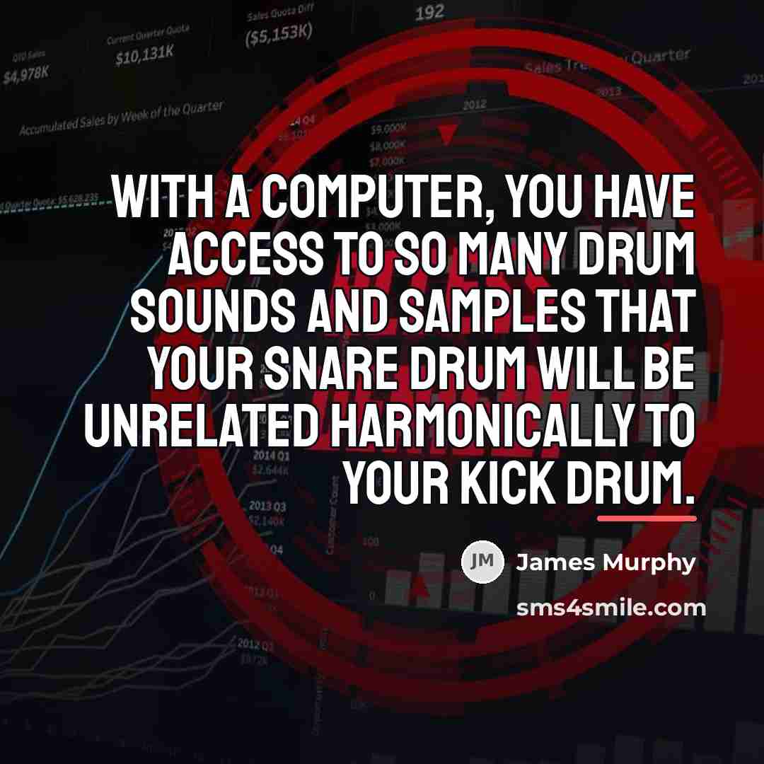 “With a computer, you have access to so many drum…” quote by James Murphy