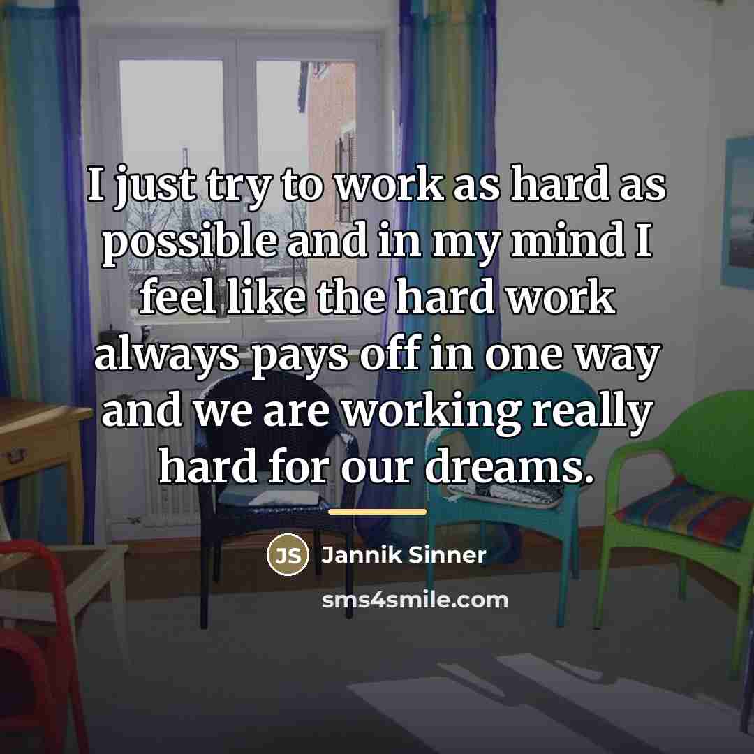 “I just try to work as hard as possible and…” quote by Jannik Sinner