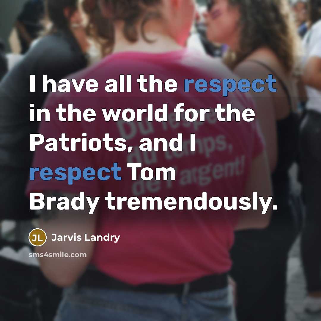 “I have all the respect in the world for the…” quote by Jarvis Landry