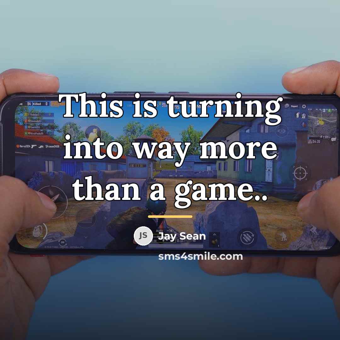 “This is turning into way more than a game..…” quote by Jay Sean