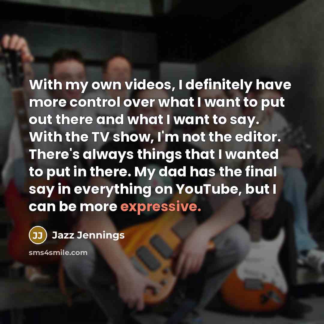 “With my own videos, I definitely have more control over…” quote by Jazz Jennings