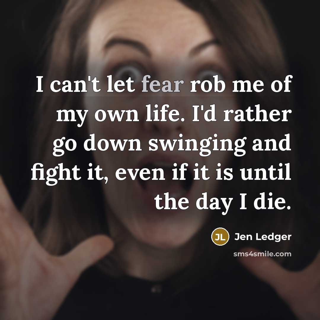 “I can't let fear rob me of my own life.…” quote by Jen Ledger