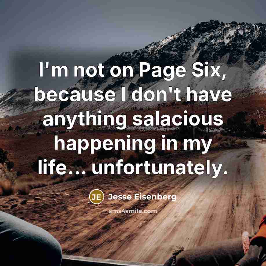 “I'm not on Page Six, because I don't have anything…” quote by Jesse Eisenberg