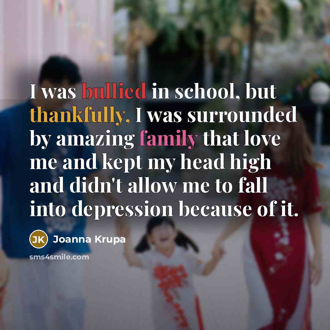 “I was bullied in school, but thankfully, I was surrounded…” quote by Joanna Krupa