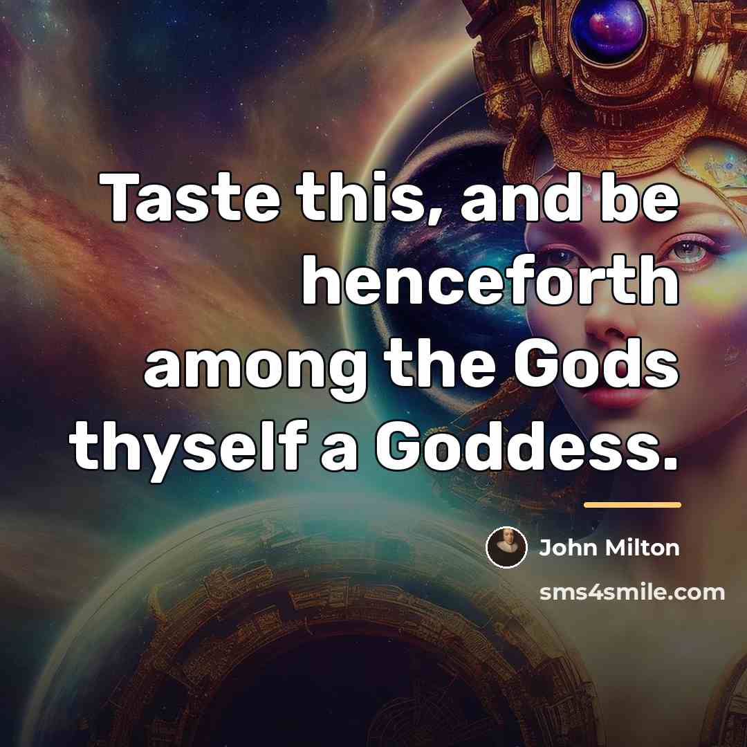 “Taste this, and be henceforth among the Gods thyself a…” quote by John Milton