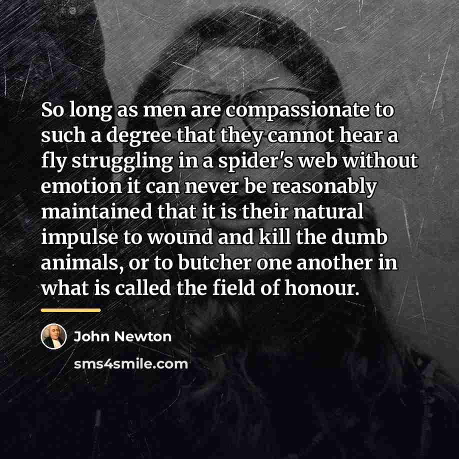 “So long as men are compassionate to such a degree…” quote by John Newton