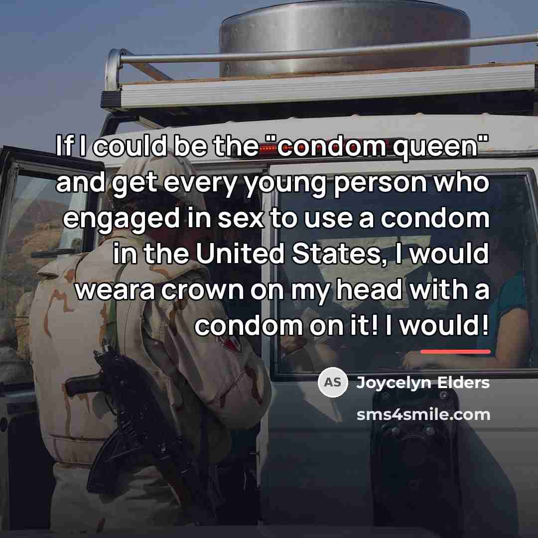 “If I could be the "condom queen" and get every…” quote by Joycelyn Elders