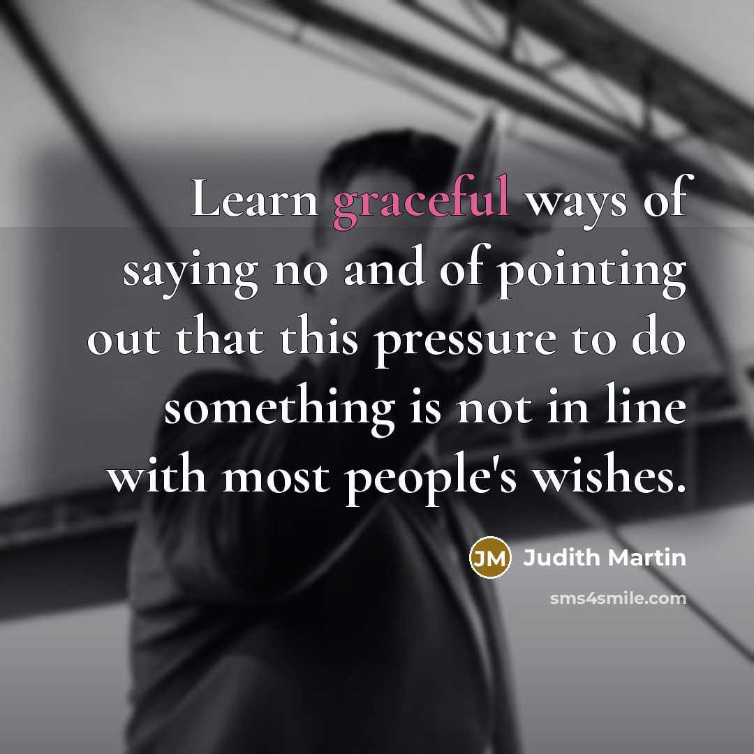 “Learn graceful ways of saying no and of pointing out…” quote by Judith Martin
