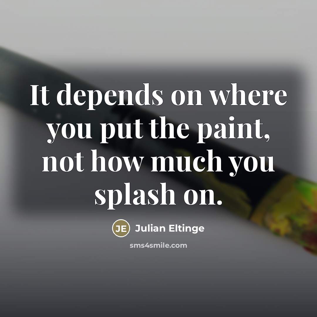 “It depends on where you put the paint, not how…” quote by Julian Eltinge