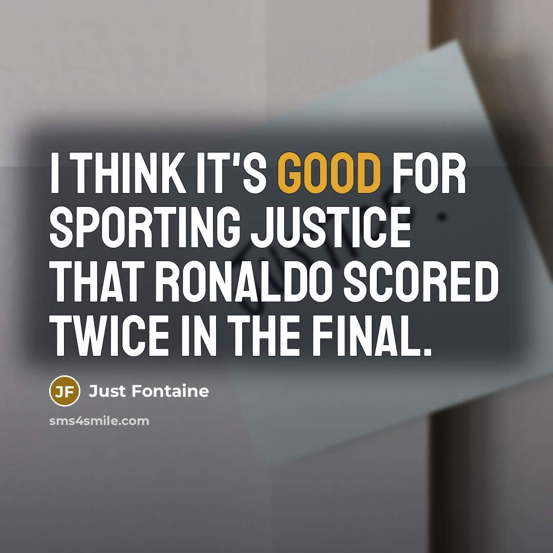 “I think it's good for sporting justice that Ronaldo scored…” quote by Just Fontaine