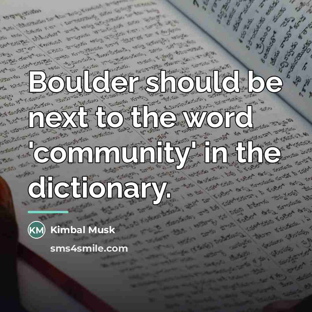 “Boulder should be next to the word 'community' in the…” quote by Kimbal Musk