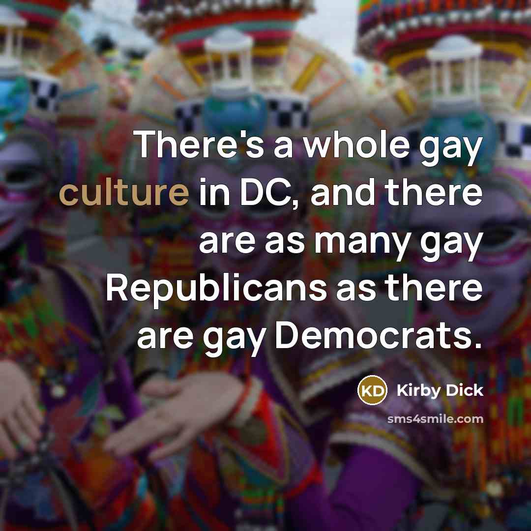 “There's a whole gay culture in DC, and there are…” quote by Kirby Dick