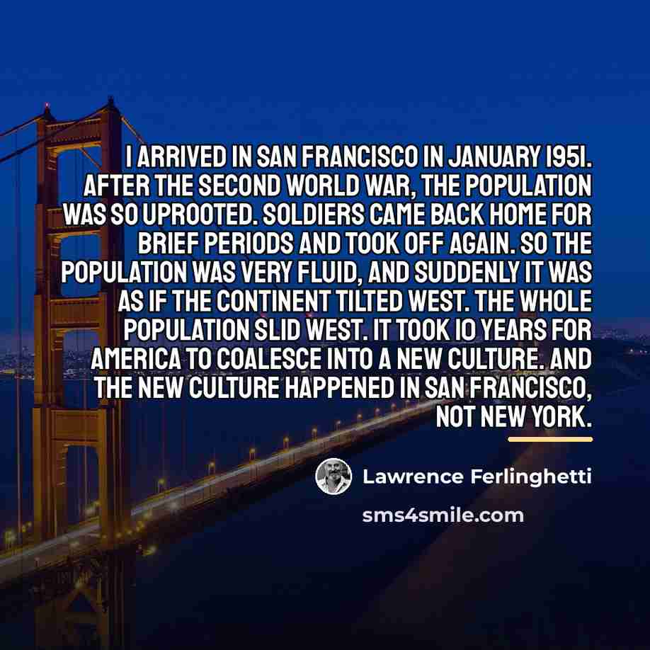 “I arrived in San Francisco in January 1951. After the…” quote by Lawrence Ferlinghetti