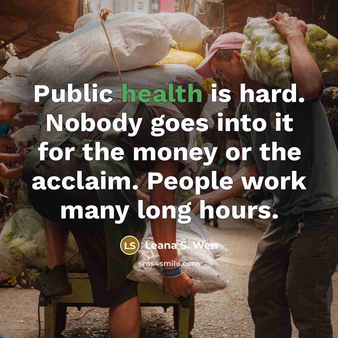 “Public health is hard. Nobody goes into it for the…” quote by Leana S. Wen