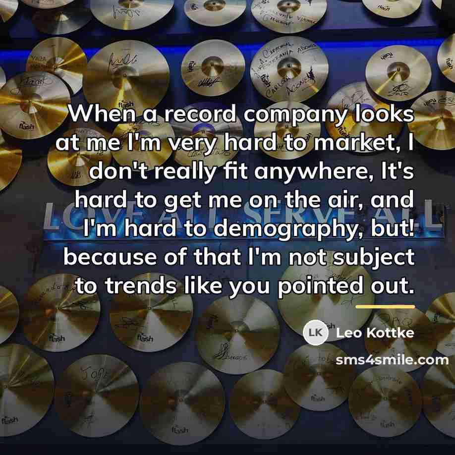 “When a record company looks at me I'm very hard…” quote by Leo Kottke