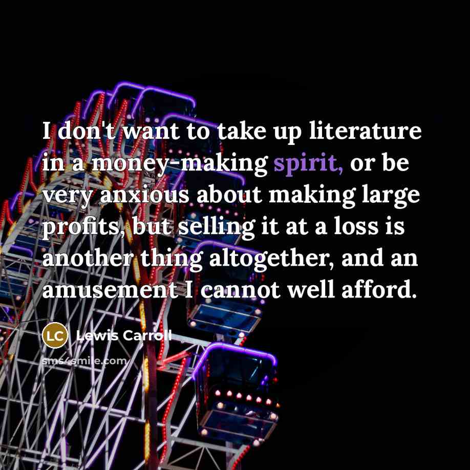 “I don't want to take up literature in a money-making…” quote by Lewis Carroll