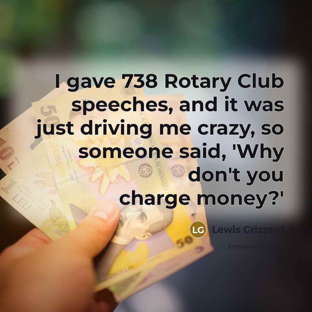 “I gave 738 Rotary Club speeches, and it was just…” quote by Lewis Grizzard