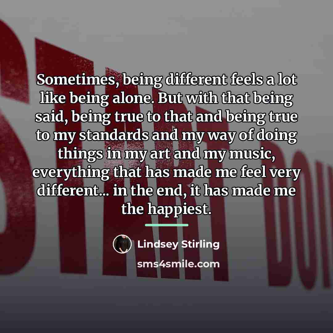 “Sometimes, being different feels a lot like being alone. But…” quote by Lindsey Stirling