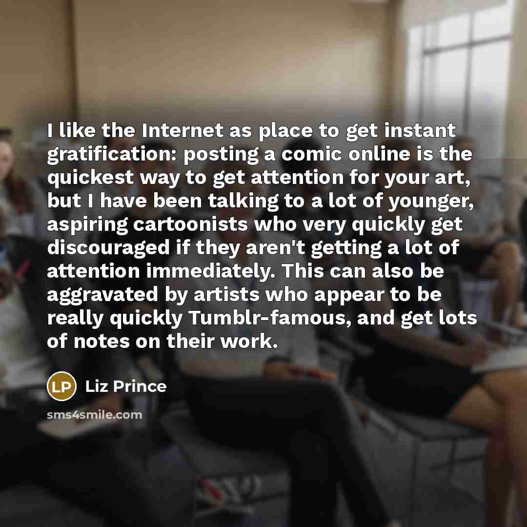 “I like the Internet as place to get instant gratification:…” quote by Liz Prince