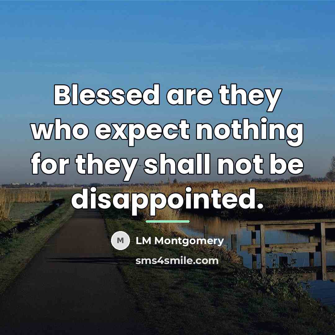“Blessed are they who expect nothing for they shall not…” quote by LM Montgomery