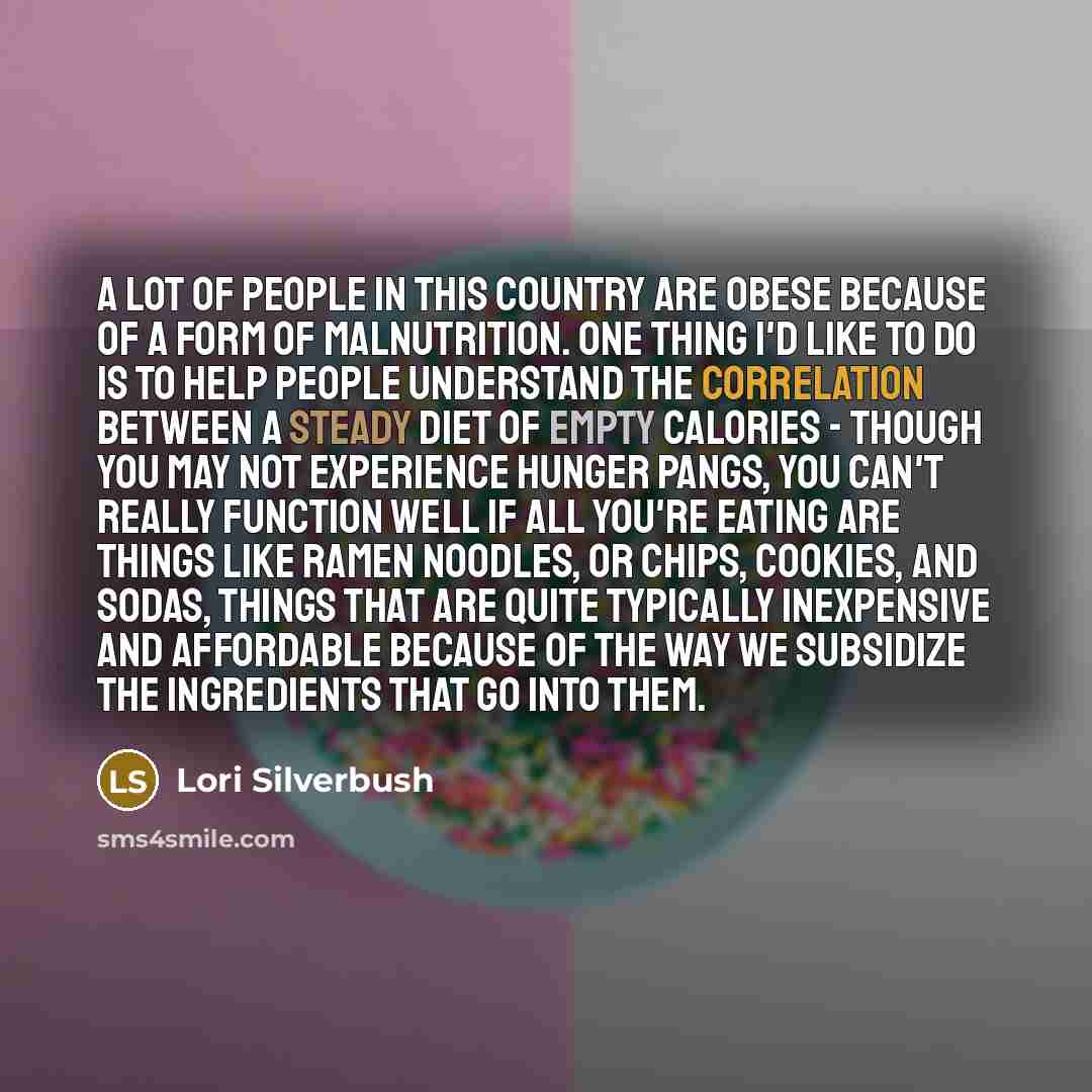 “A lot of people in this country are obese because…” quote by Lori Silverbush