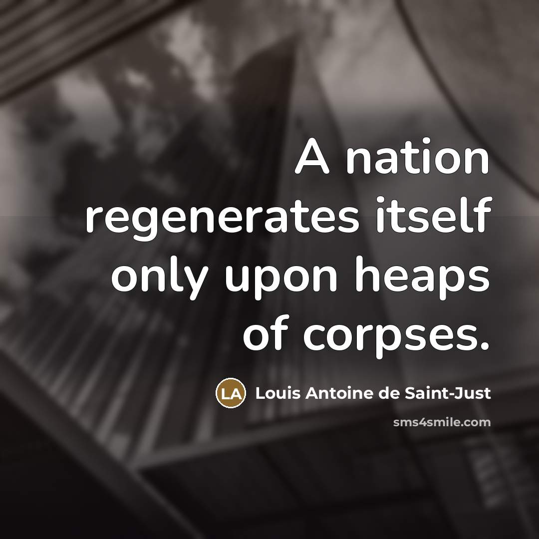 “A nation regenerates itself only upon heaps of corpses.…” quote by Louis Antoine de Saint-Just