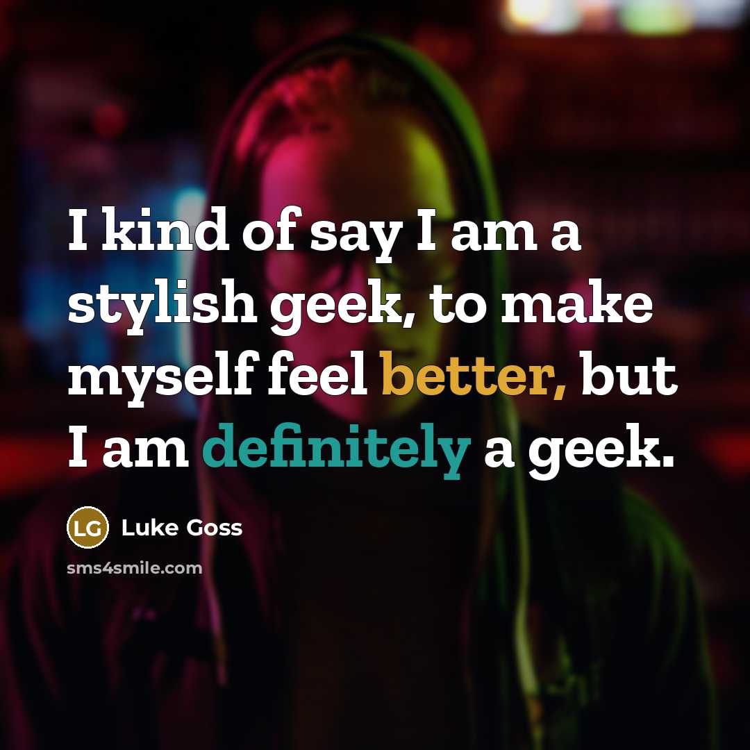 “I kind of say I am a stylish geek, to…” quote by Luke Goss