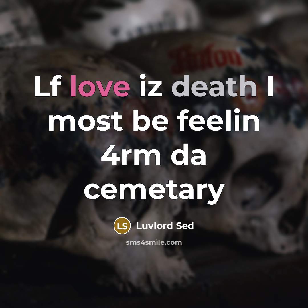 “Lf love iz death I most be feelin 4rm da…” quote by Luvlord Sed