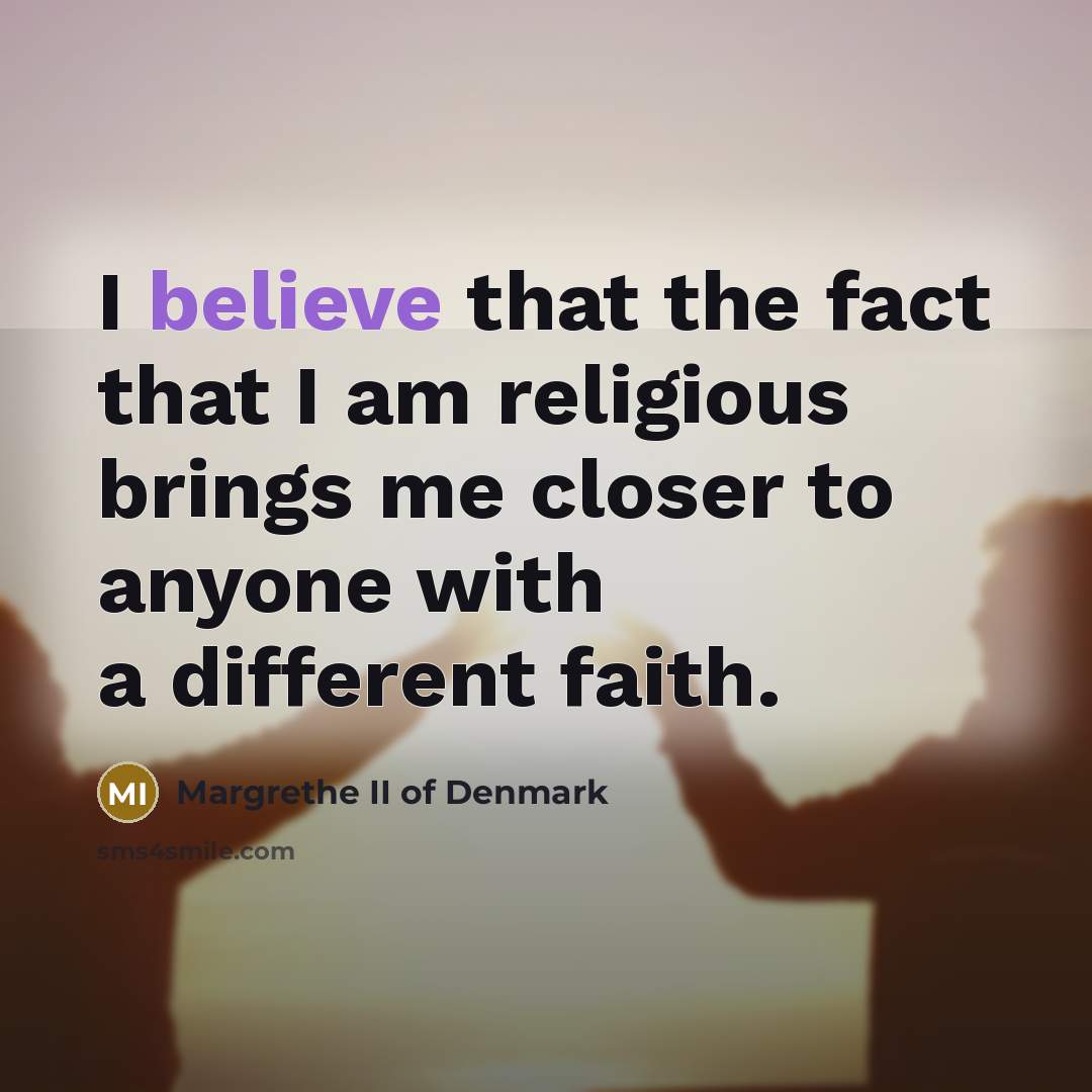 “I believe that the fact that I am religious brings…” quote by Margrethe II of Denmark