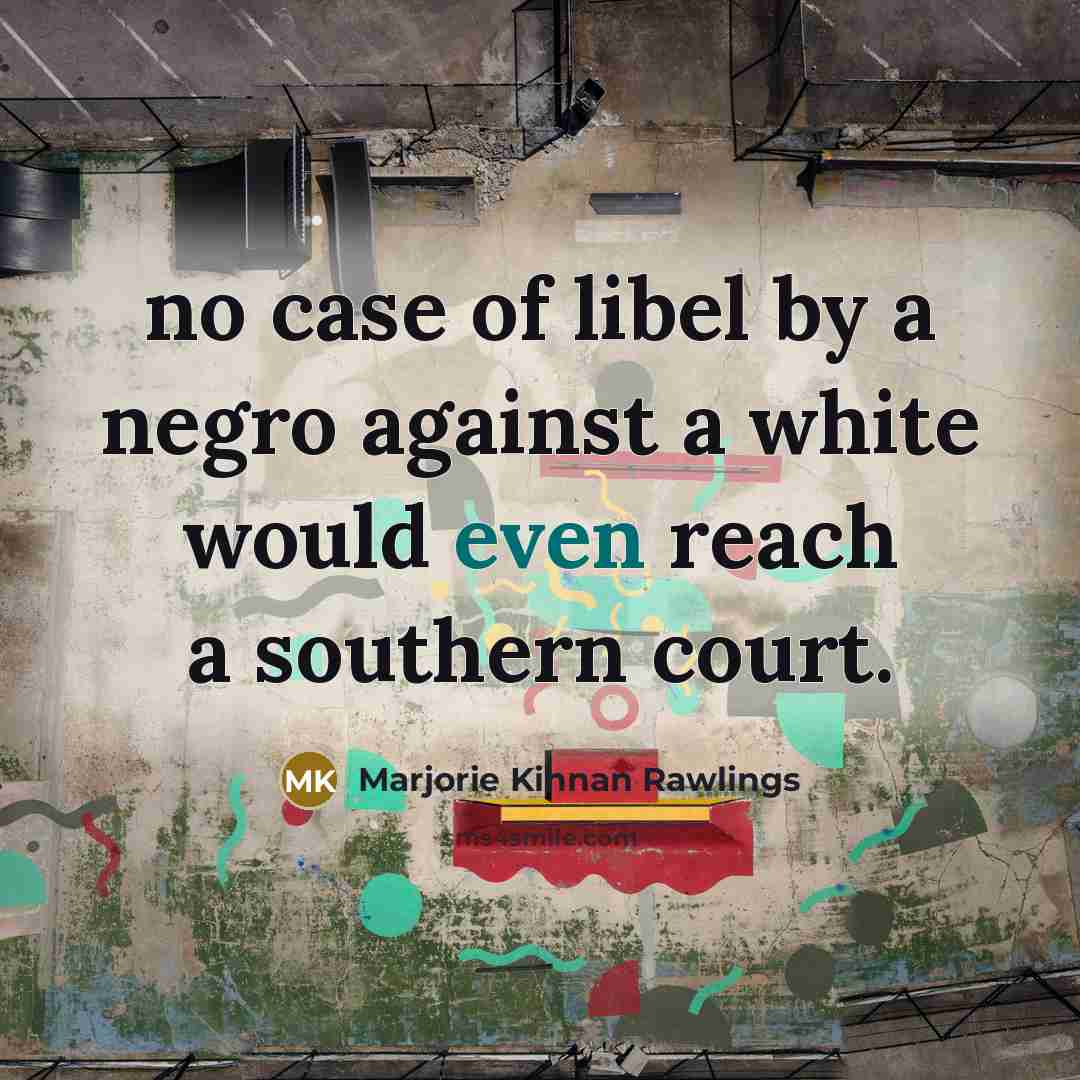 “no case of libel by a negro against a white…” quote by Marjorie Kinnan Rawlings