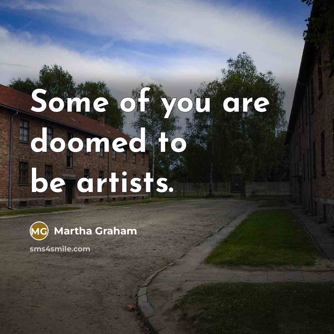 “Some of you are doomed to be artists.…” quote by Martha Graham