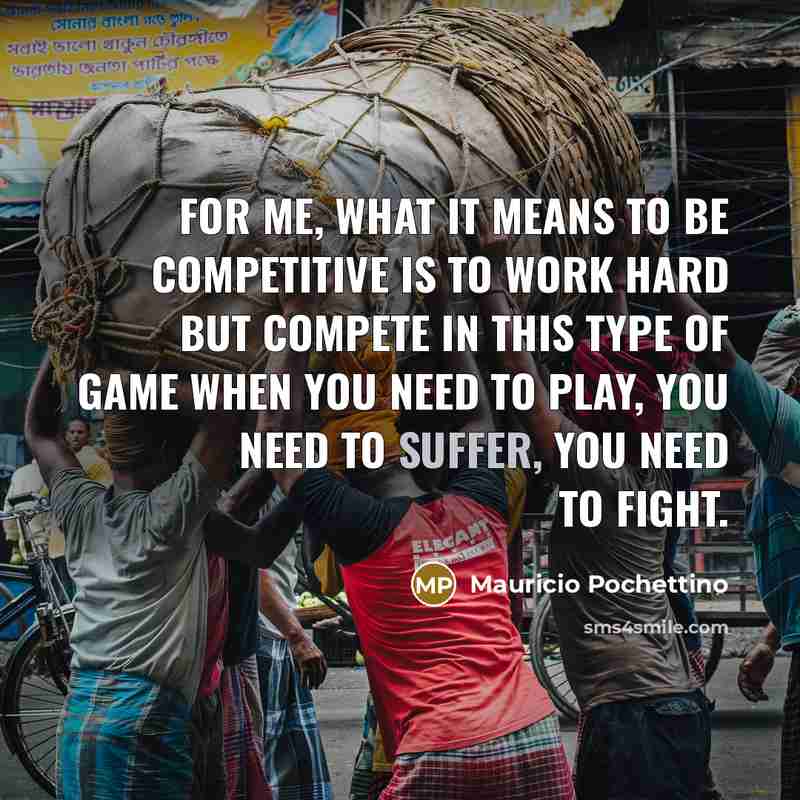 “For me, what it means to be competitive is to…” quote by Mauricio Pochettino