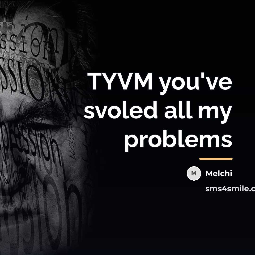 “TYVM you've svoled all my problems…” quote by Melchi