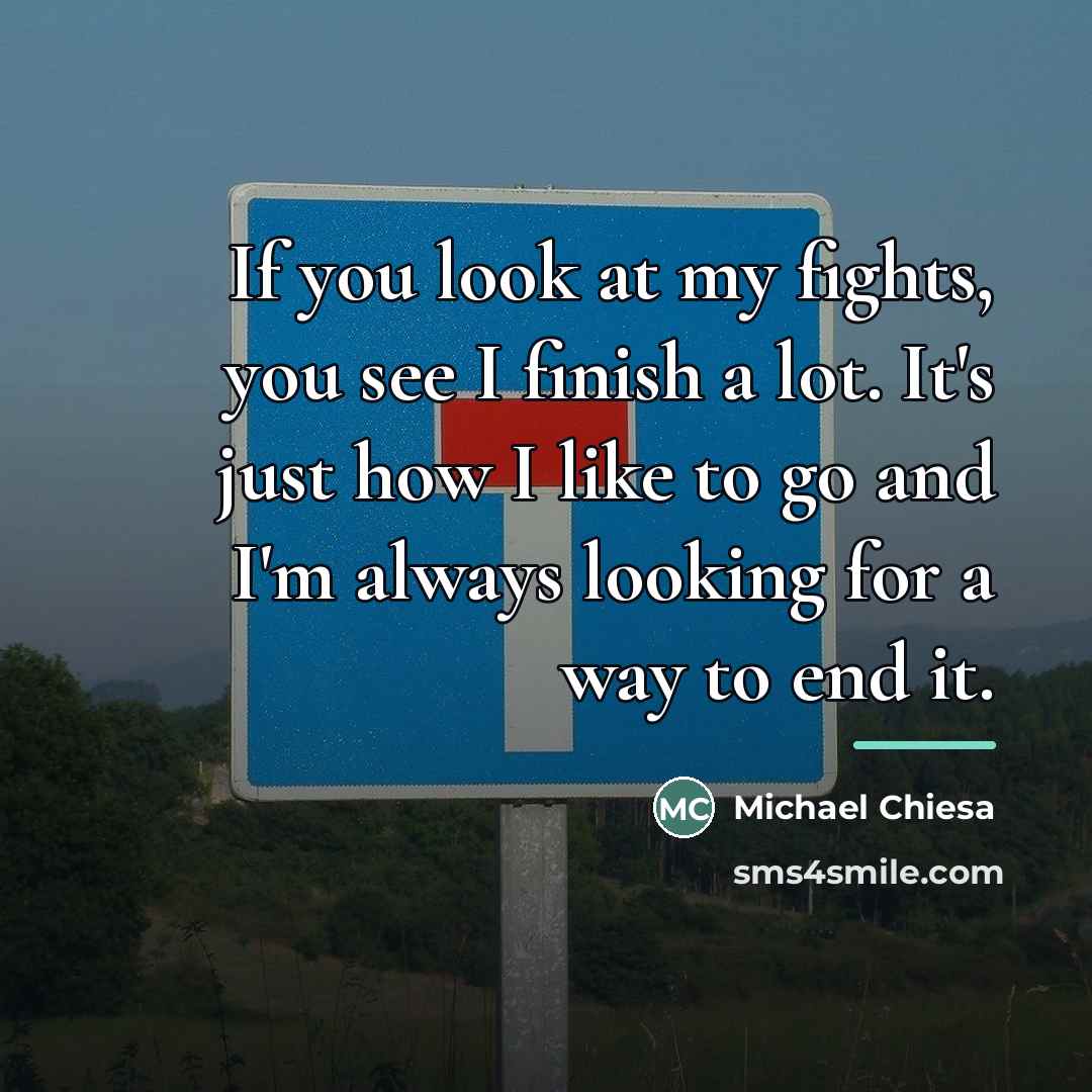 “If you look at my fights, you see I finish…” quote by Michael Chiesa