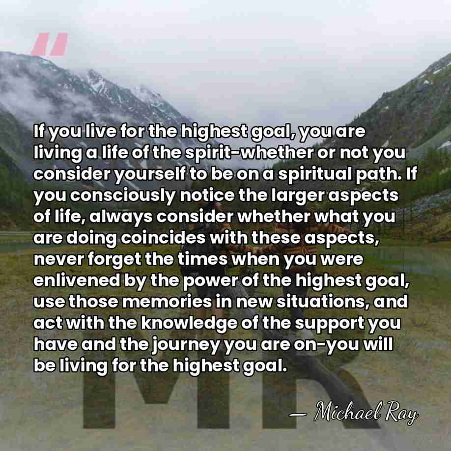If you live for the highest goal, you are living a life&hellip; - Michael Ray