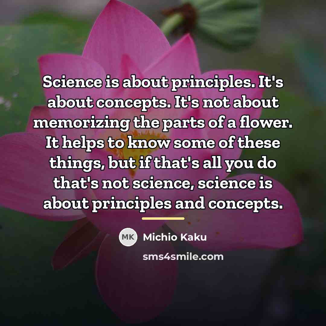 “Science is about principles. It's about concepts. It's not about…” quote by Michio Kaku