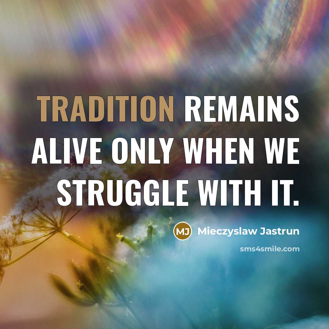 “Tradition remains alive only when we struggle with it.…” quote by Mieczyslaw Jastrun