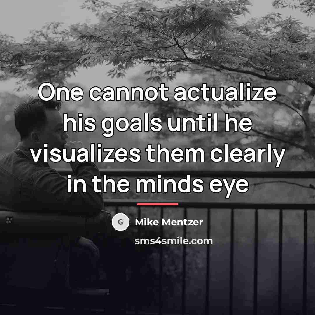 “One cannot actualize his goals until he visualizes them clearly…” quote by Mike Mentzer