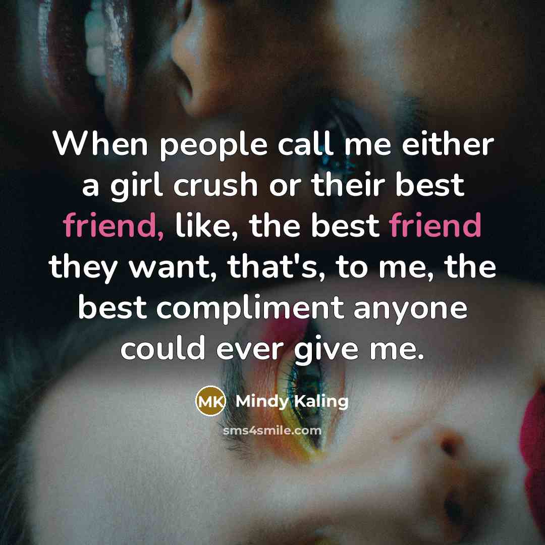 “When people call me either a girl crush or their…” quote by Mindy Kaling