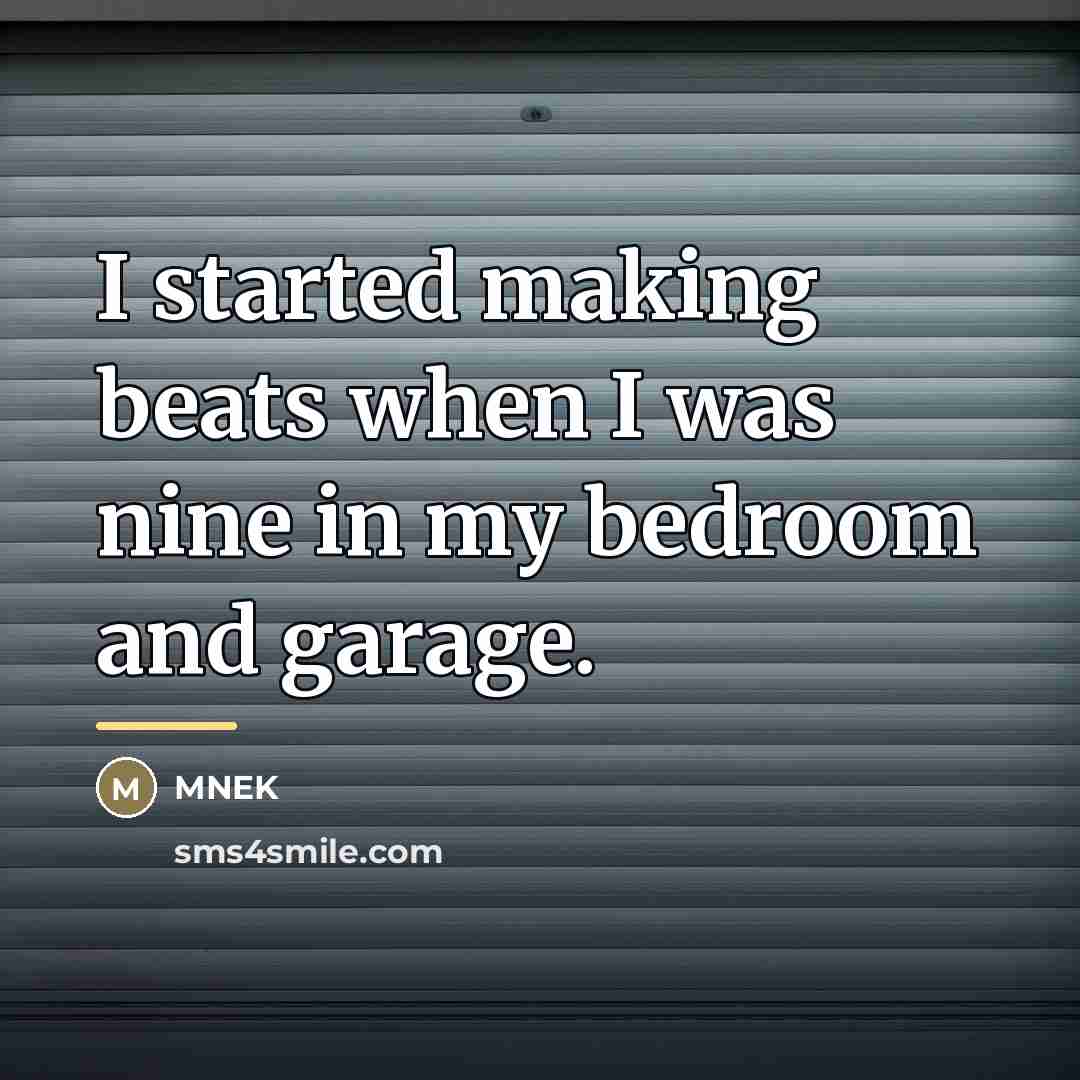 “I started making beats when I was nine in my…” quote by MNEK