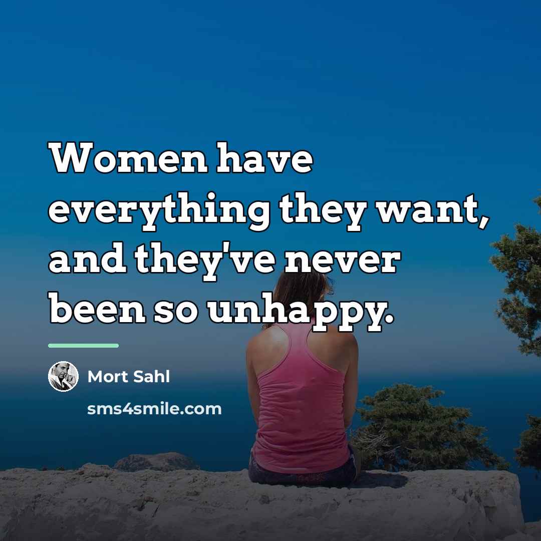 “Women have everything they want, and they've never been so…” quote by Mort Sahl