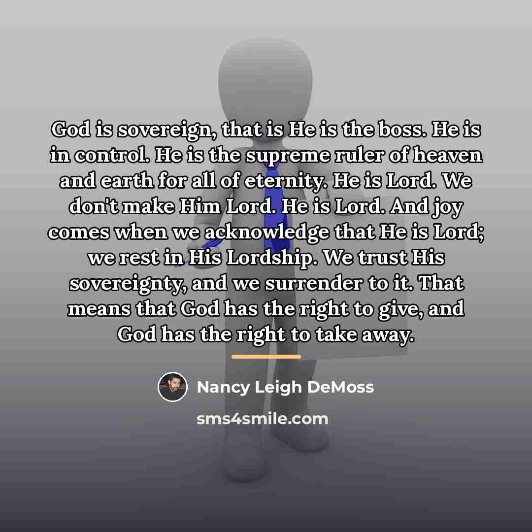 “God is sovereign, that is He is the boss. He…” quote by Nancy Leigh DeMoss
